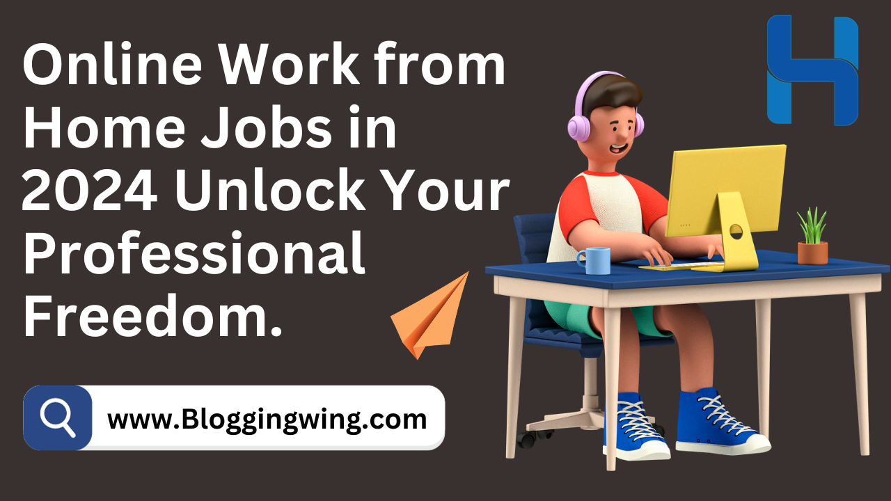 Online Work from Home Jobs in 2024 | Unlock Your Professional Freedom.